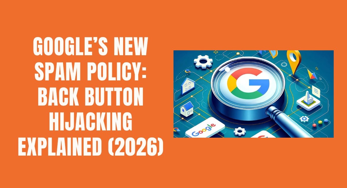 Google Cracks Down on Back Button Hijacking in 2026